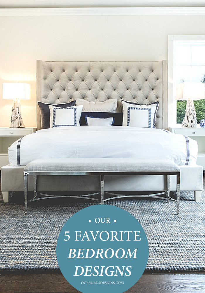 Our 5 Favorite Bedroom Designs by Ocean Blu